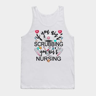 You Ain't Scrubbing You Ain't Nursing Nurse Practitioner Tee Tank Top